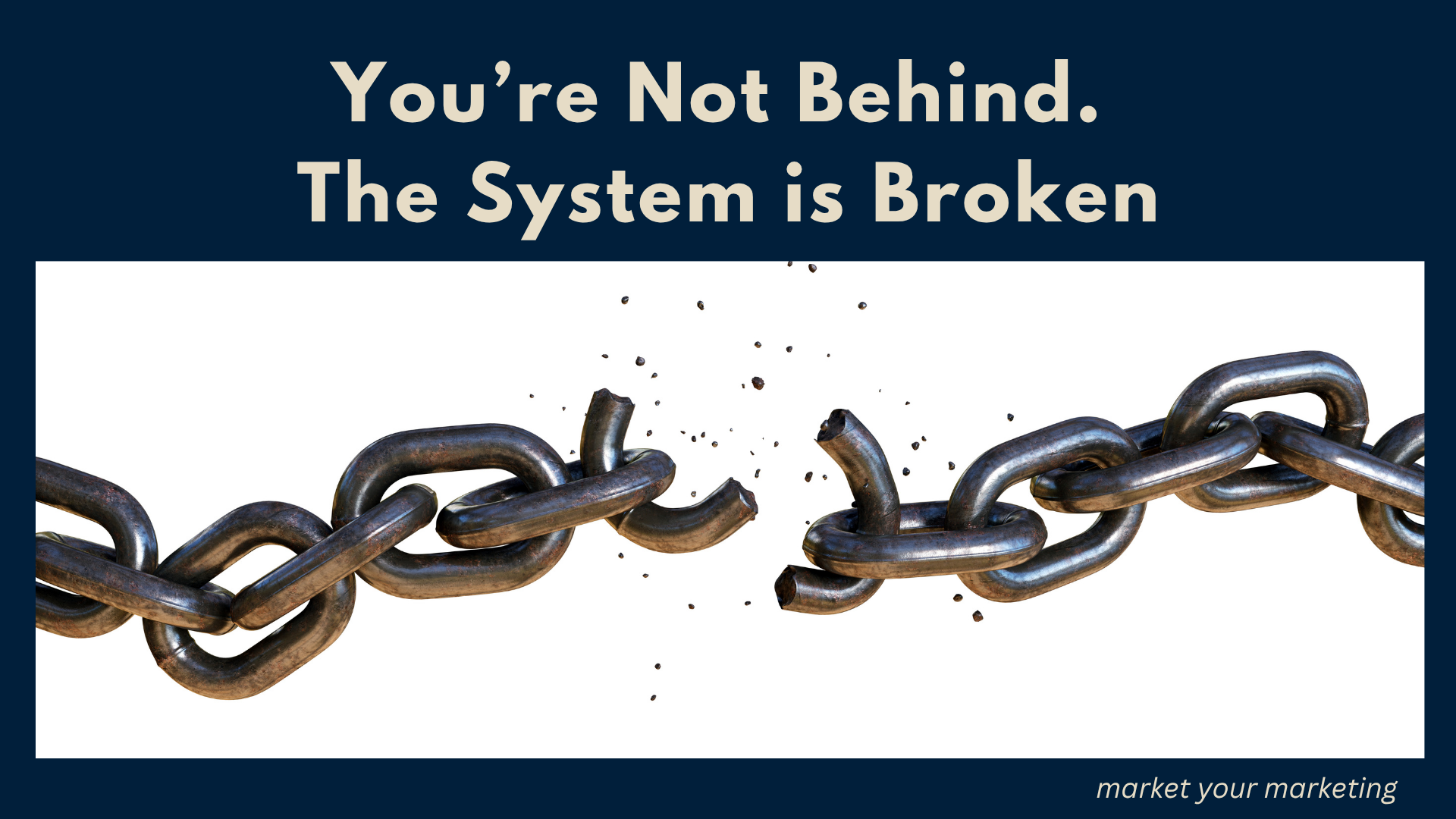 an image of a broken chain with the text You're not behind the system is broken